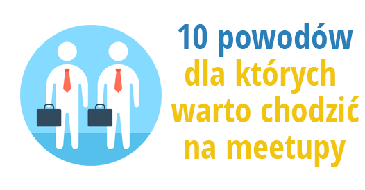 10 powodów dla których warto chodzić na meetupy